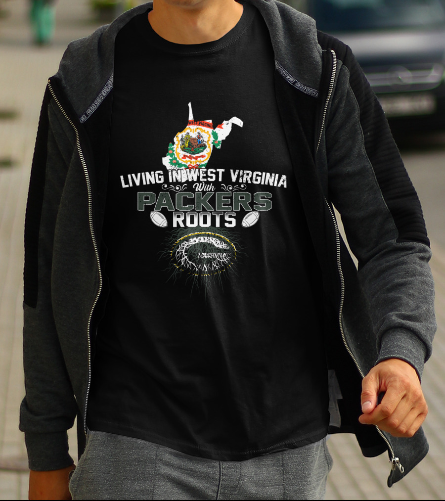 Living In West Virginia With Packers Roots And Green Bay Football Pride T-Shirt