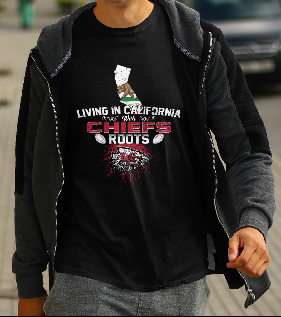 Living In California With Chiefs Roots KC Football Connection T-Shirt