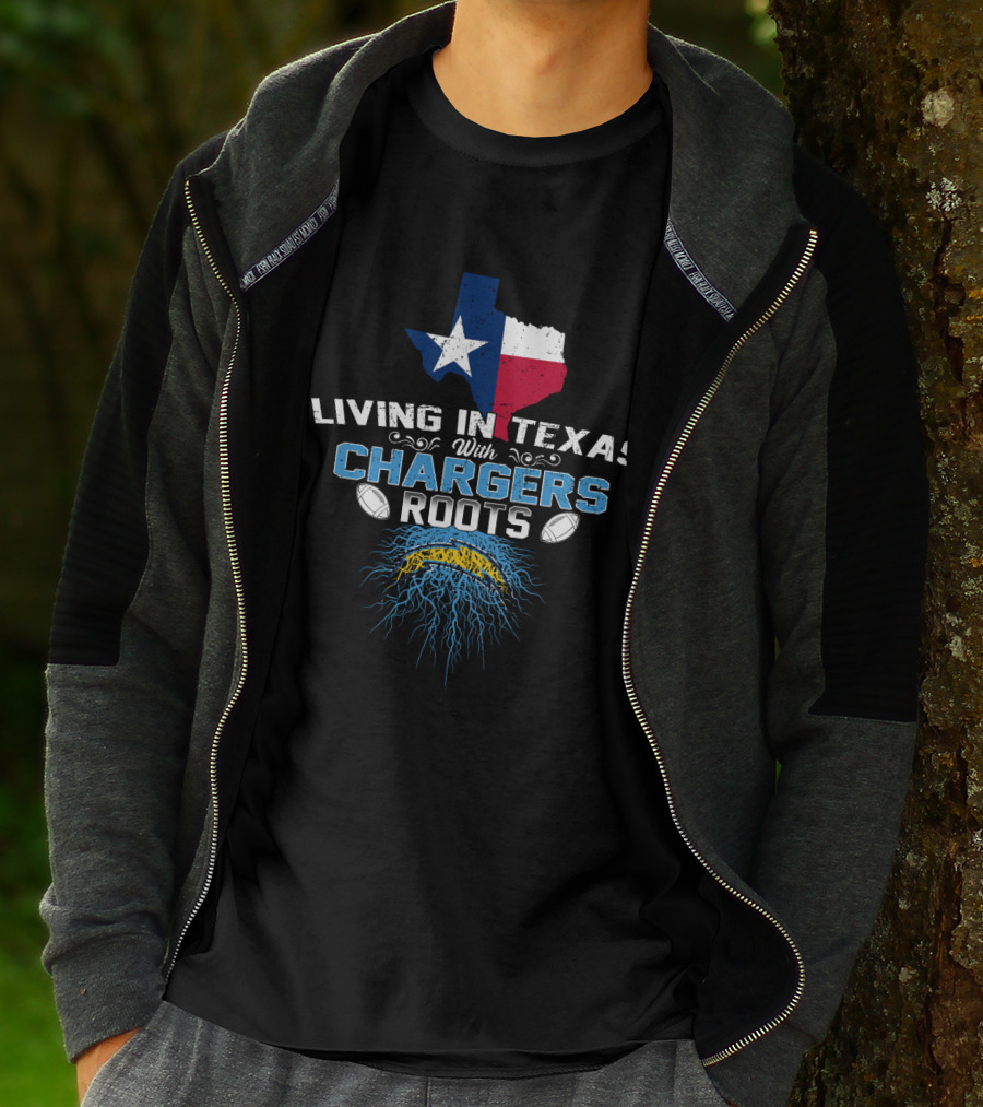 Living In Texas With Chargers Roots Football Pride T-Shirt