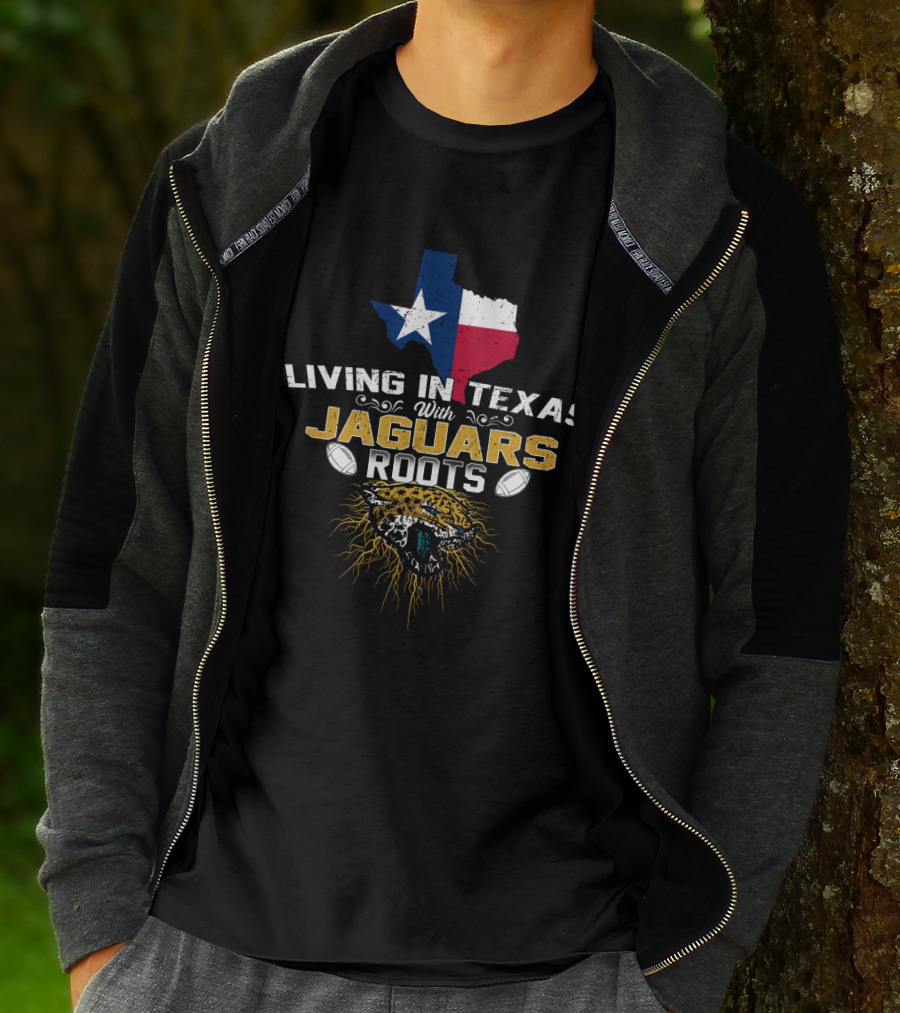 Living In Texas With Jaguars Roots Football Passion T-Shirt