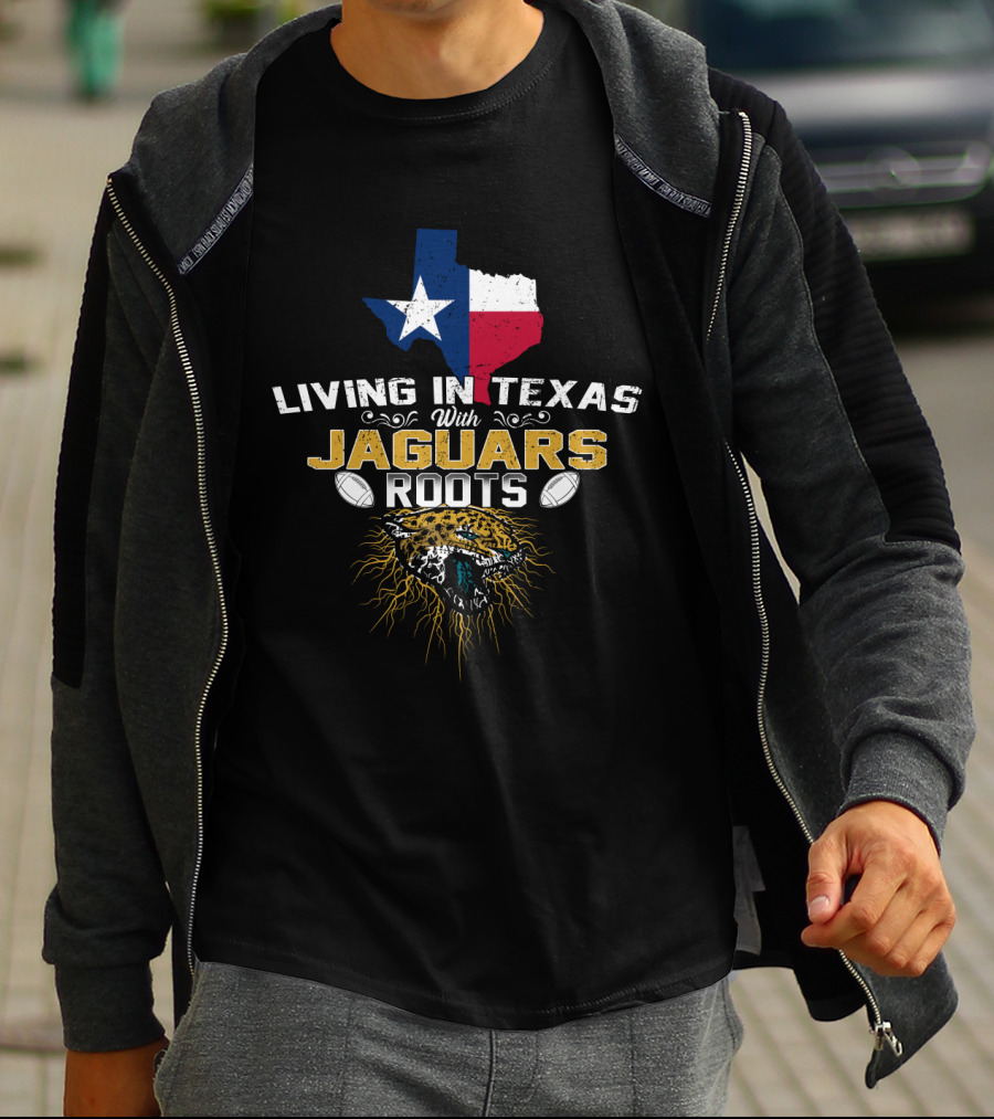 Living In Texas With Jaguars Roots Football Passion T-Shirt