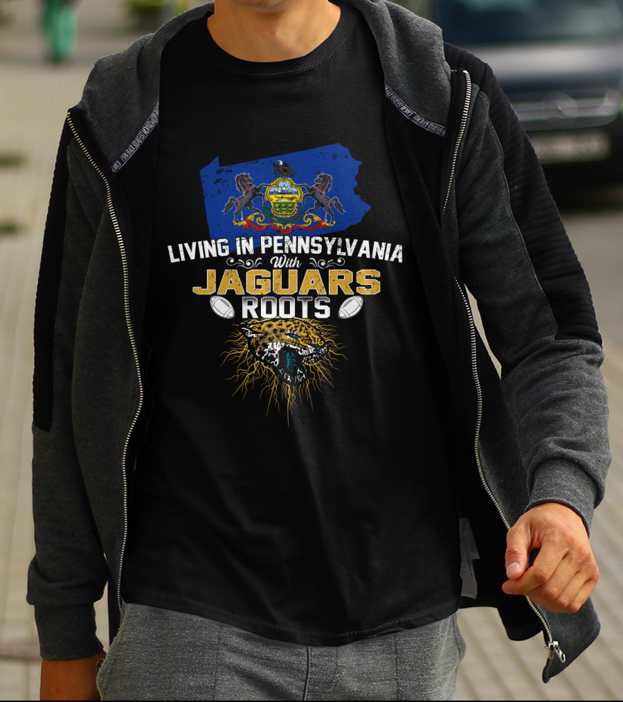 Living In Pennsylvania With Jaguars Roots Football T-Shirt