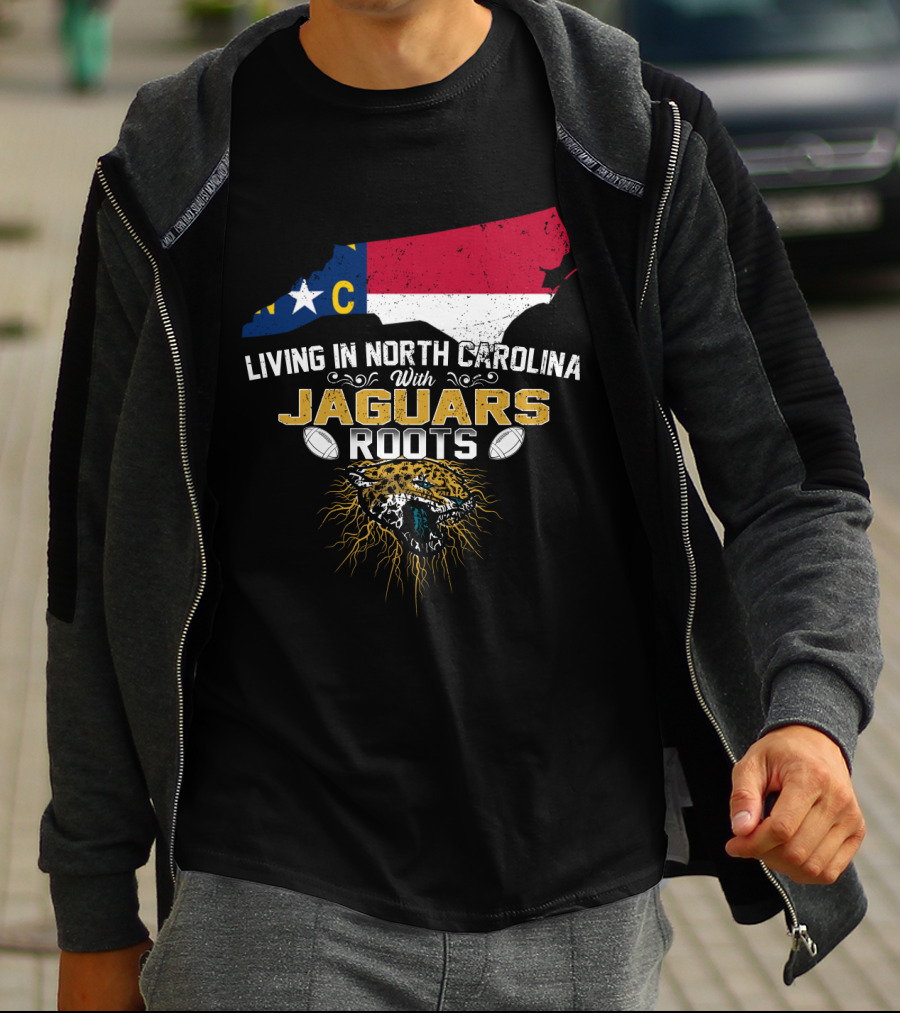 Living In North Carolina With Jaguars Roots NFL Football T-Shirt