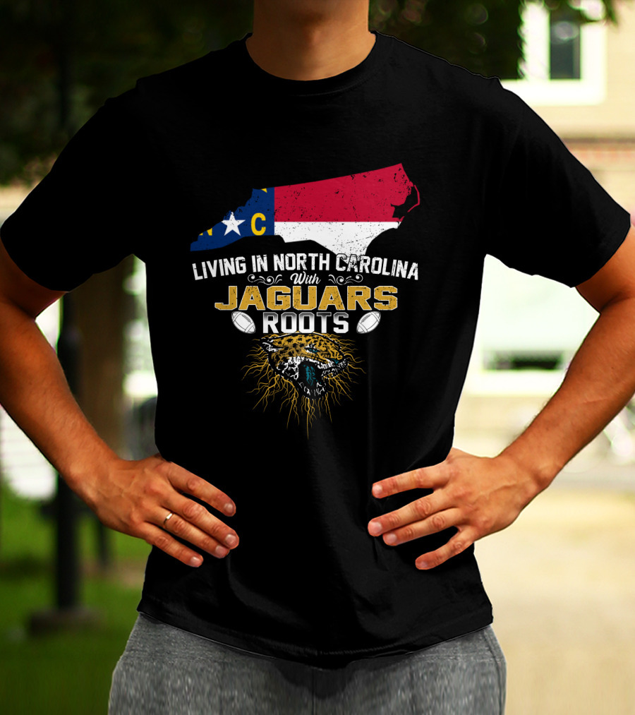 Living In North Carolina With Jaguars Roots NFL Football T-Shirt
