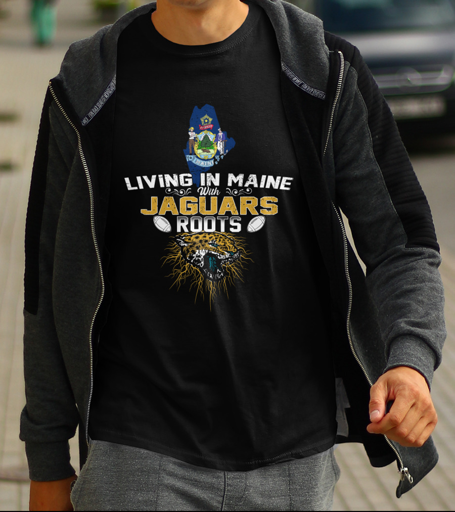 Living In Maine With Jaguars Roots Wildlife Football Heritage T-Shirt
