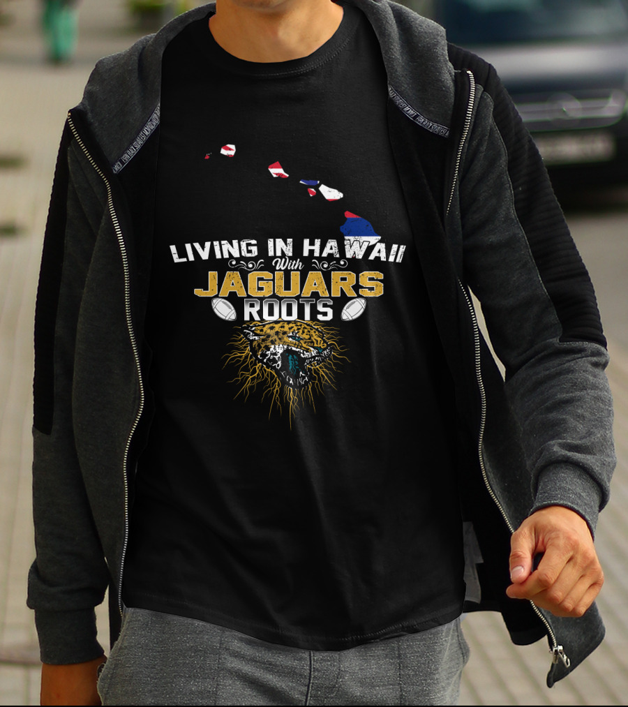 Living In Hawaii With Jaguars Roots Football Pride T-Shirt