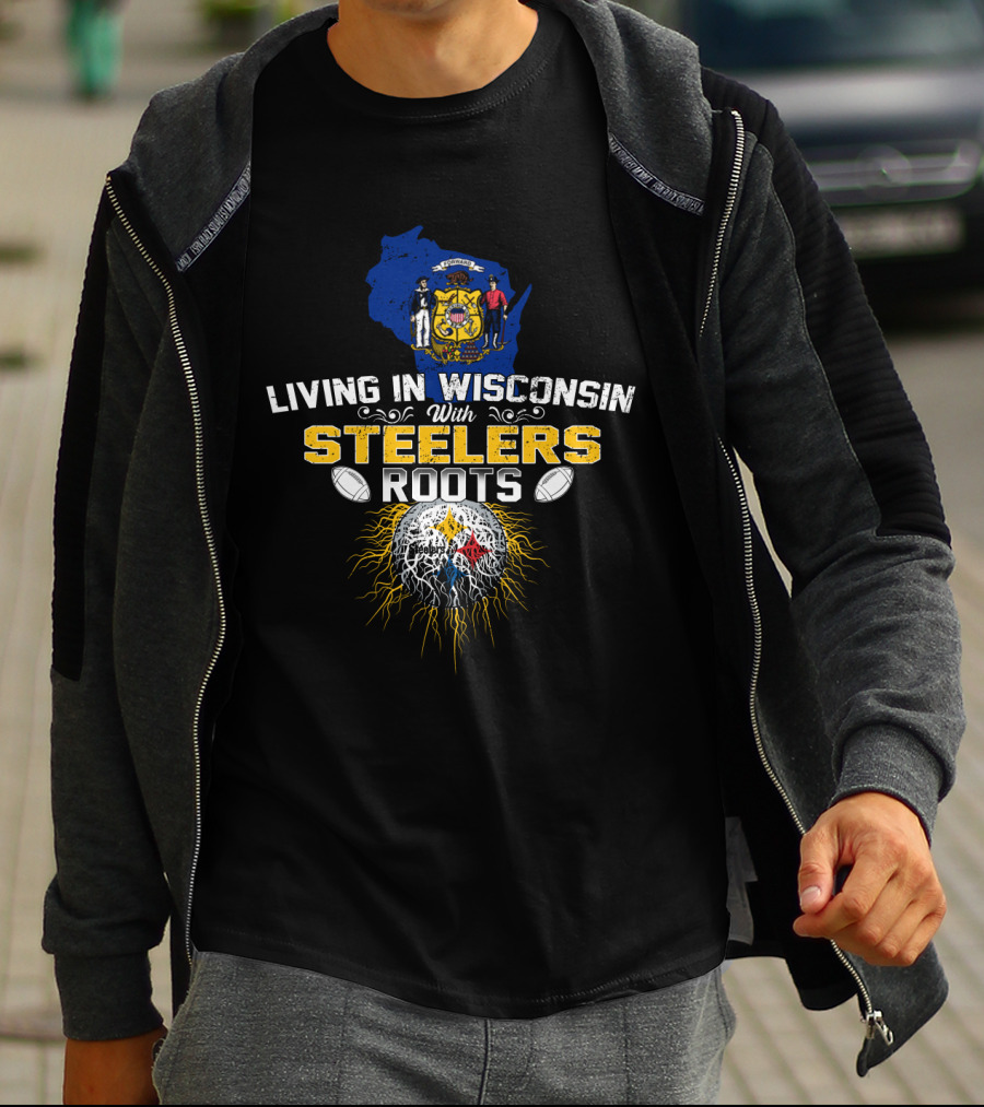 Living In Wisconsin With Steelers Roots T-Shirt