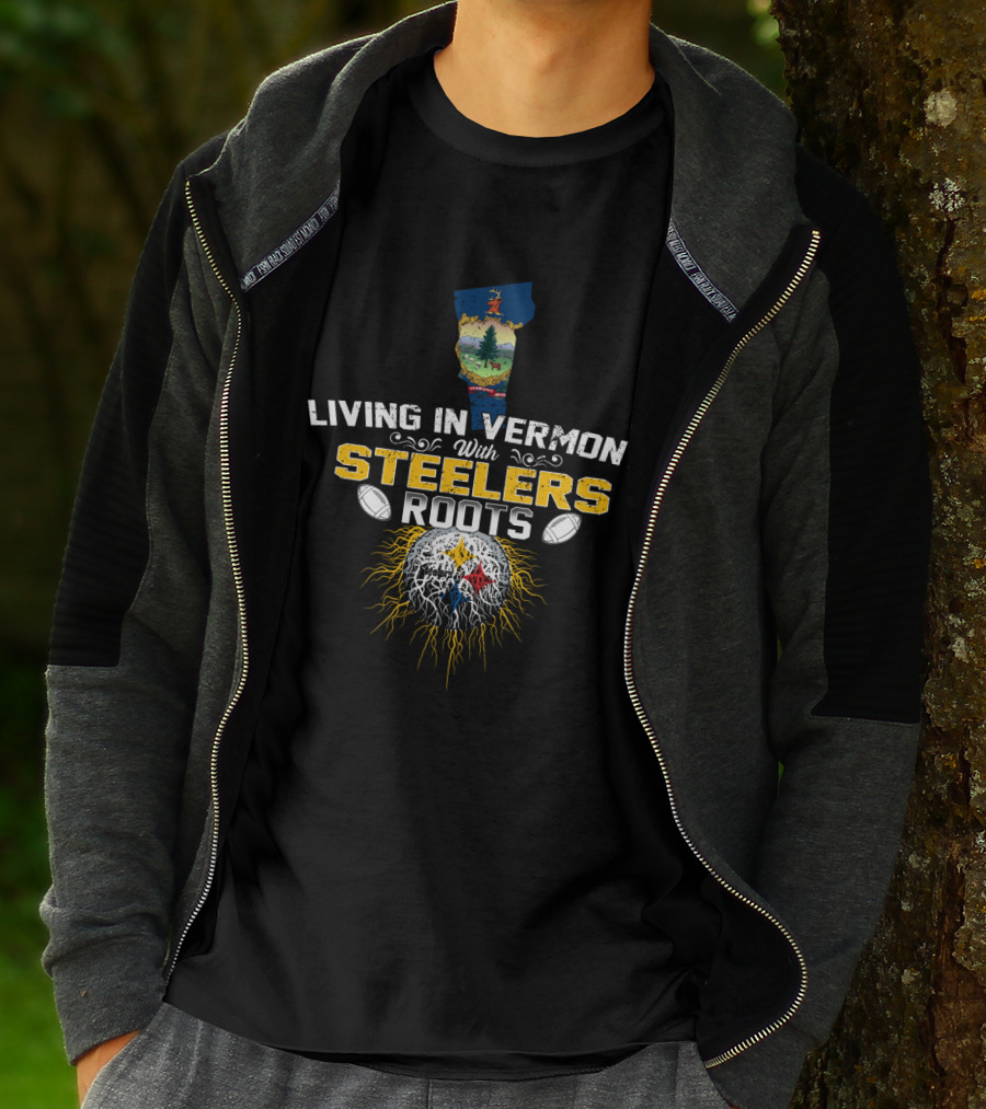 Living In Vermont With Steelers Roots T-Shirt