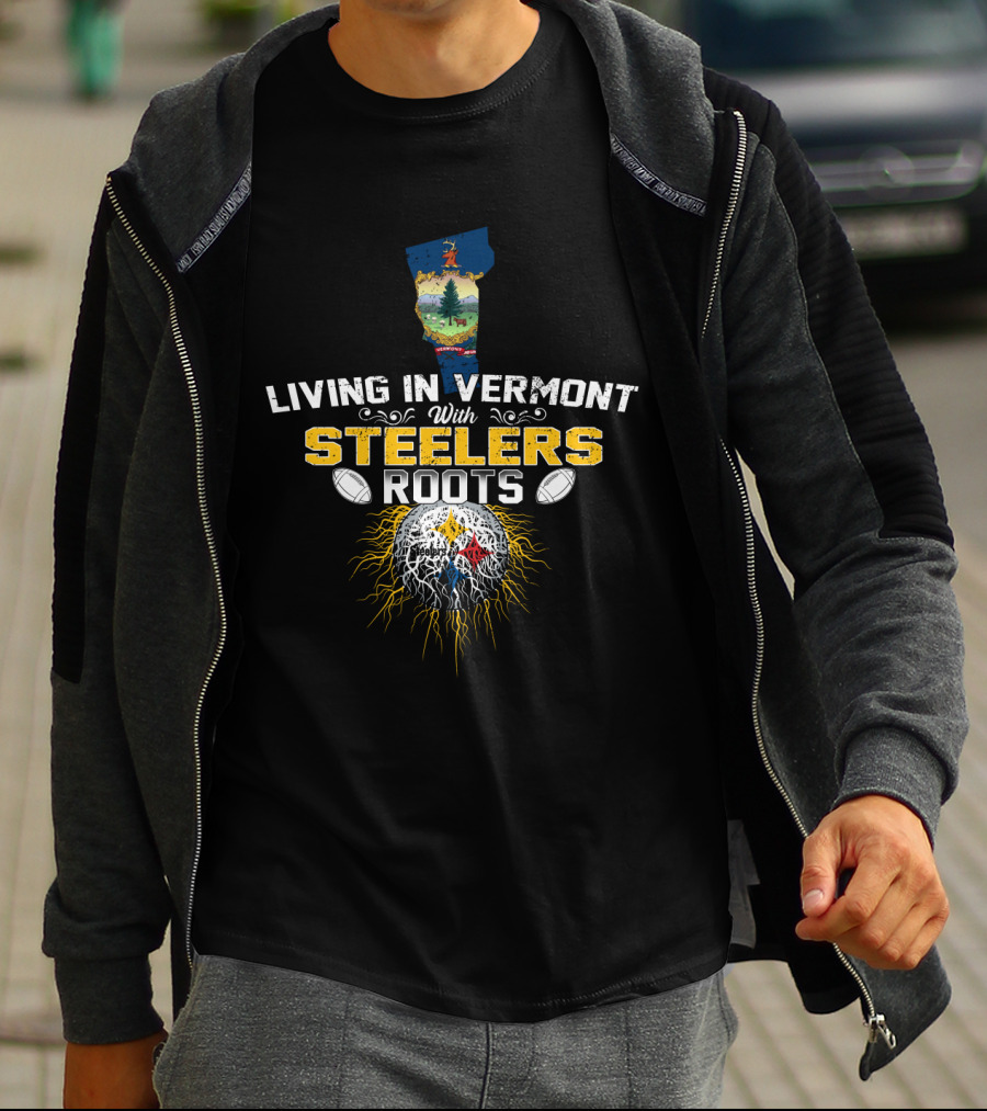 Living In Vermont With Steelers Roots T-Shirt