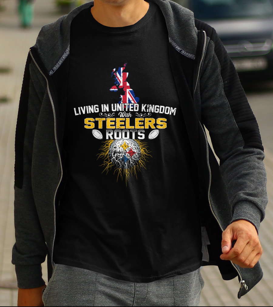 Living In United Kingdom With Steelers Roots T-Shirt