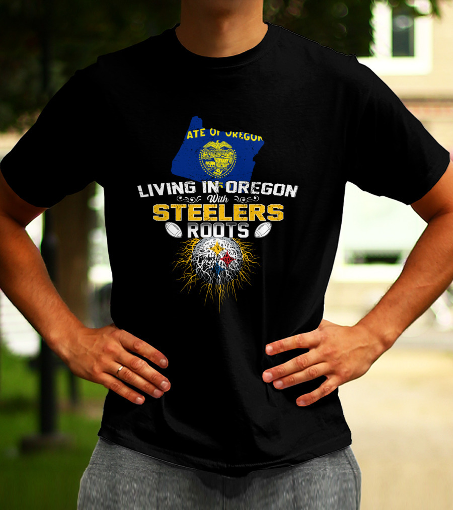 Living In Oregon With Steelers Roots T-Shirt