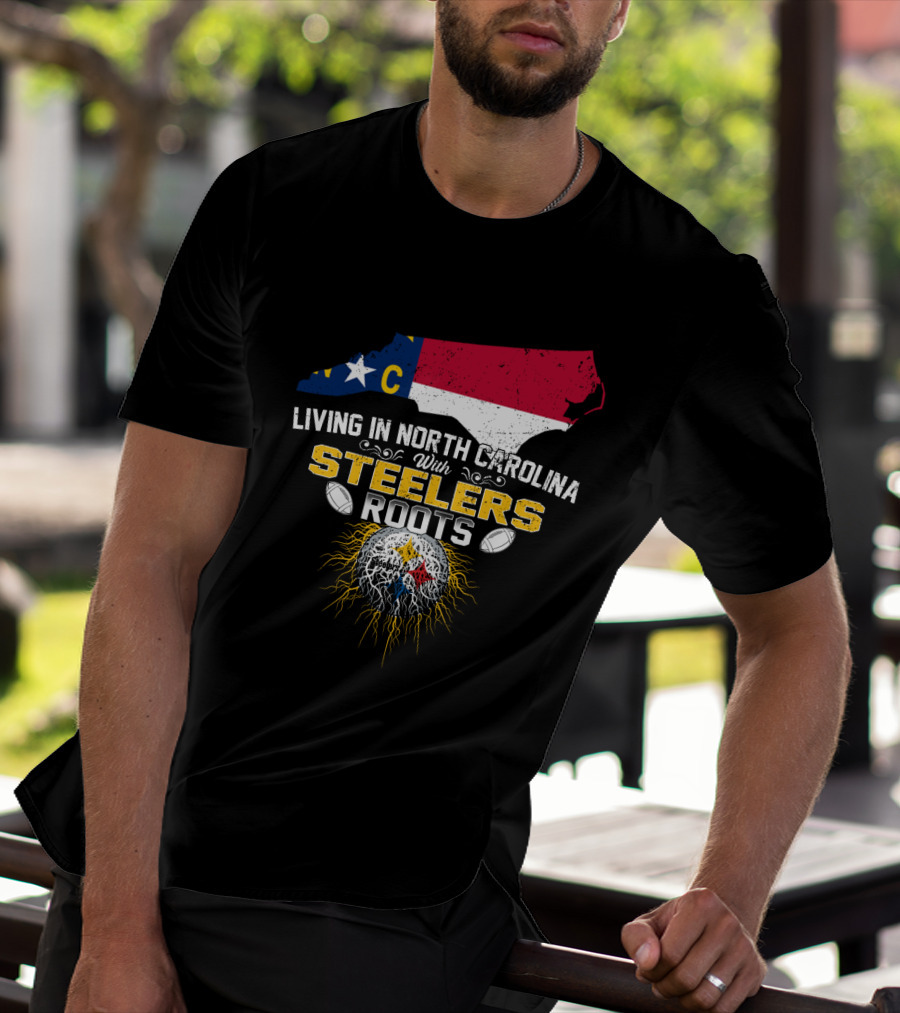 Living In North Carolina With Steelers Roots T-Shirt