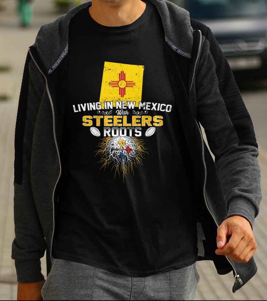 Living In New Mexico With Steelers Roots T-Shirt