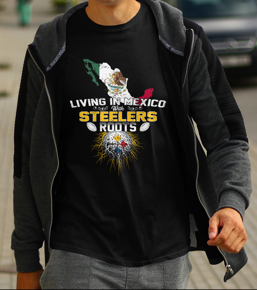 Living In Mexico With Steelers Roots T-Shirt