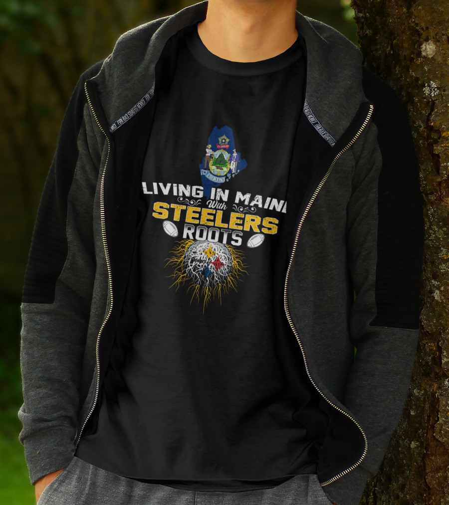 Living In Maine With Steelers Roots T-Shirt