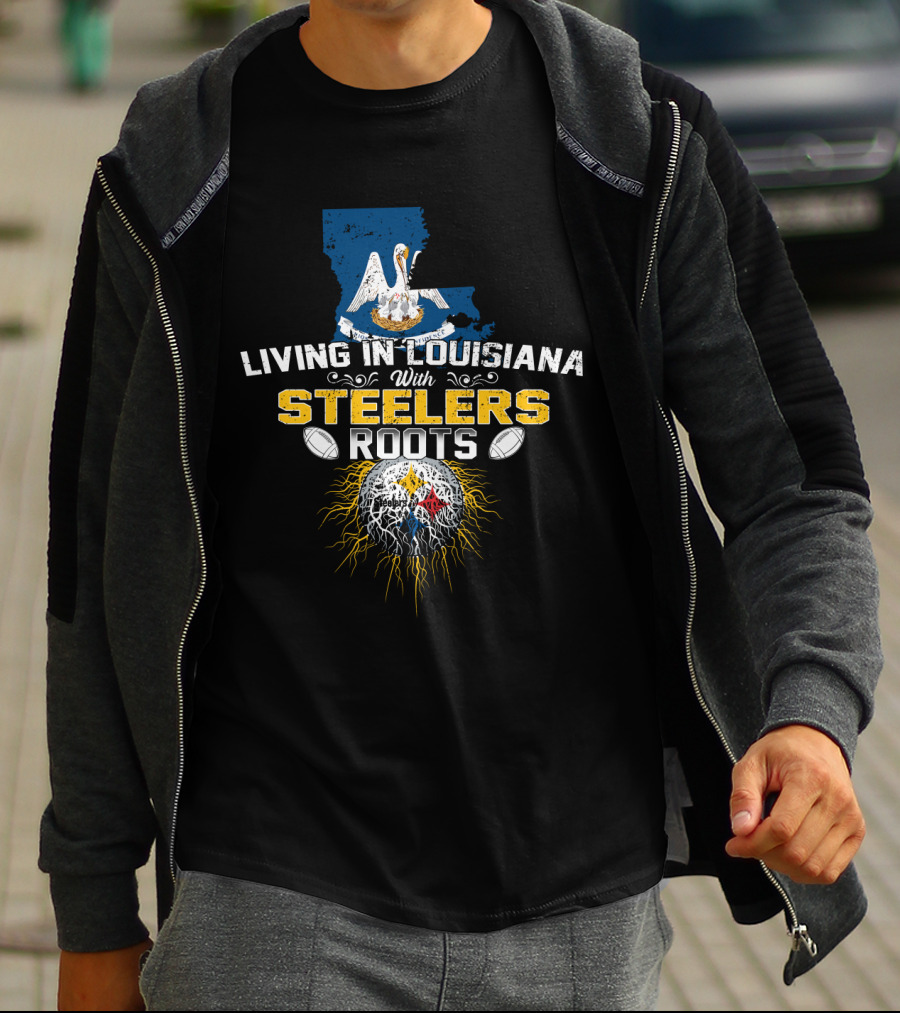 Living In Louisiana With Steelers Roots T-Shirt