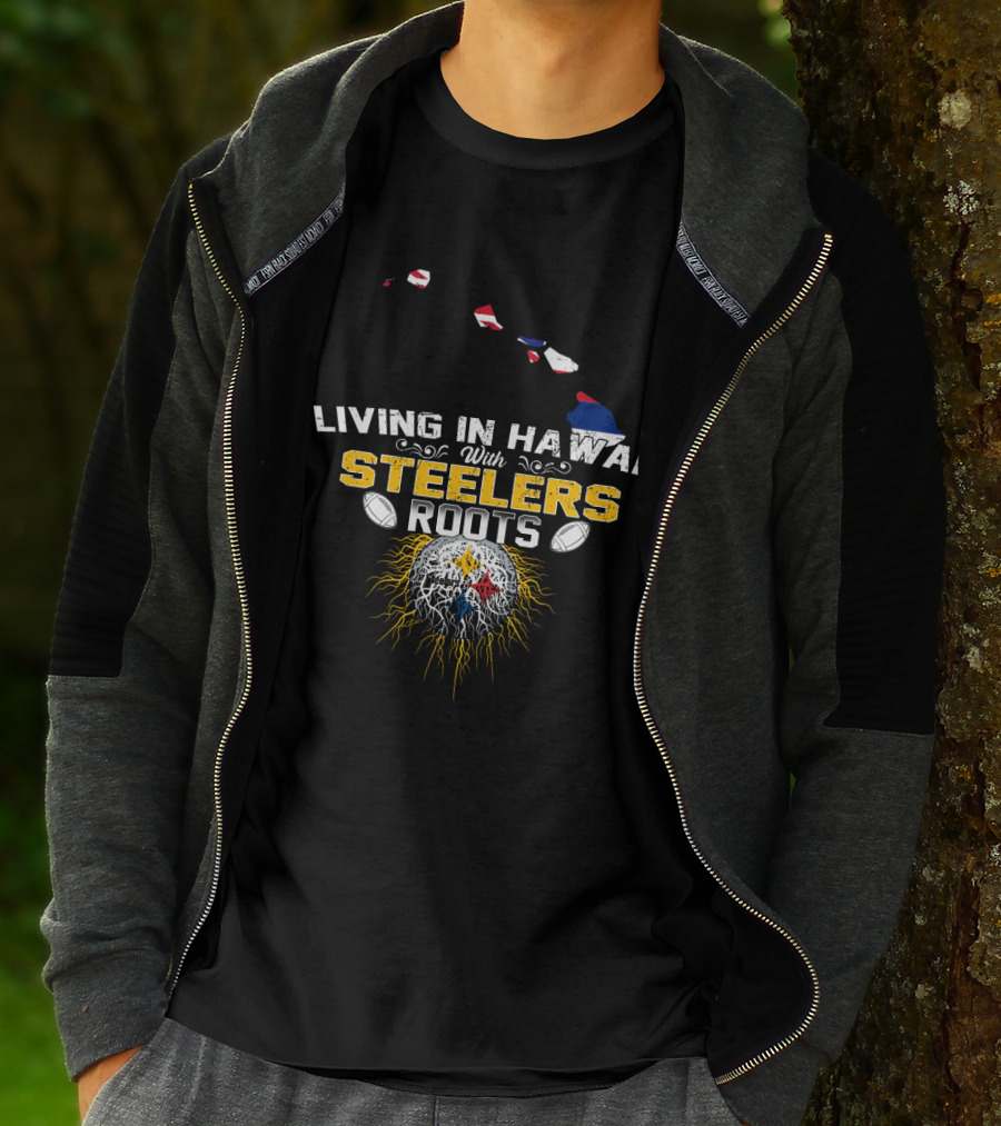 Living In Hawaii With Steelers Roots T-Shirt