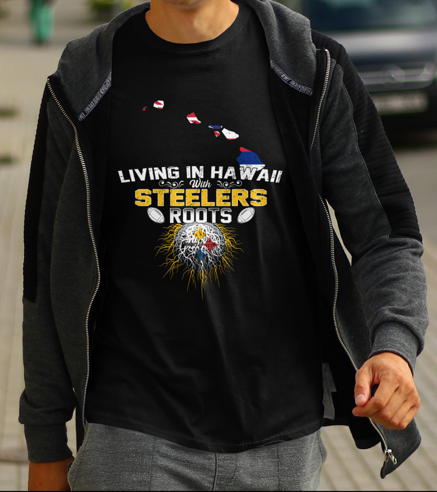 Living In Hawaii With Steelers Roots T-Shirt
