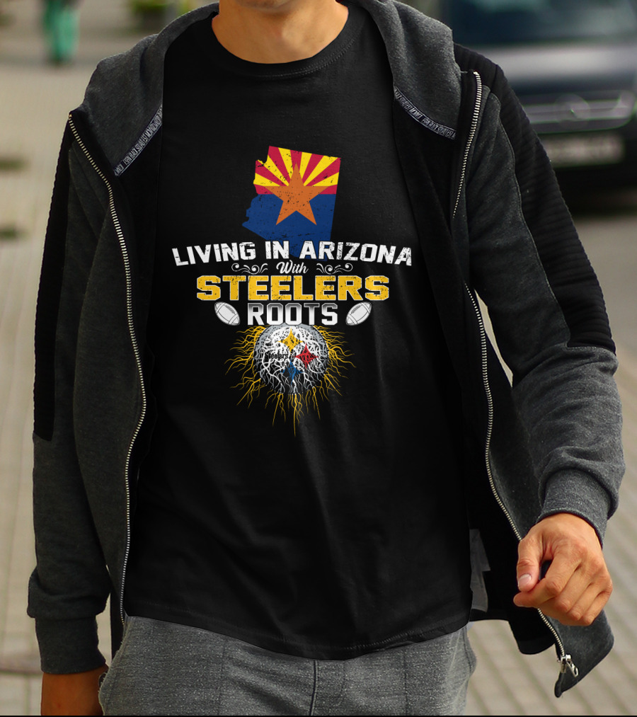 Living In Arizona With Steelers Roots T-Shirt