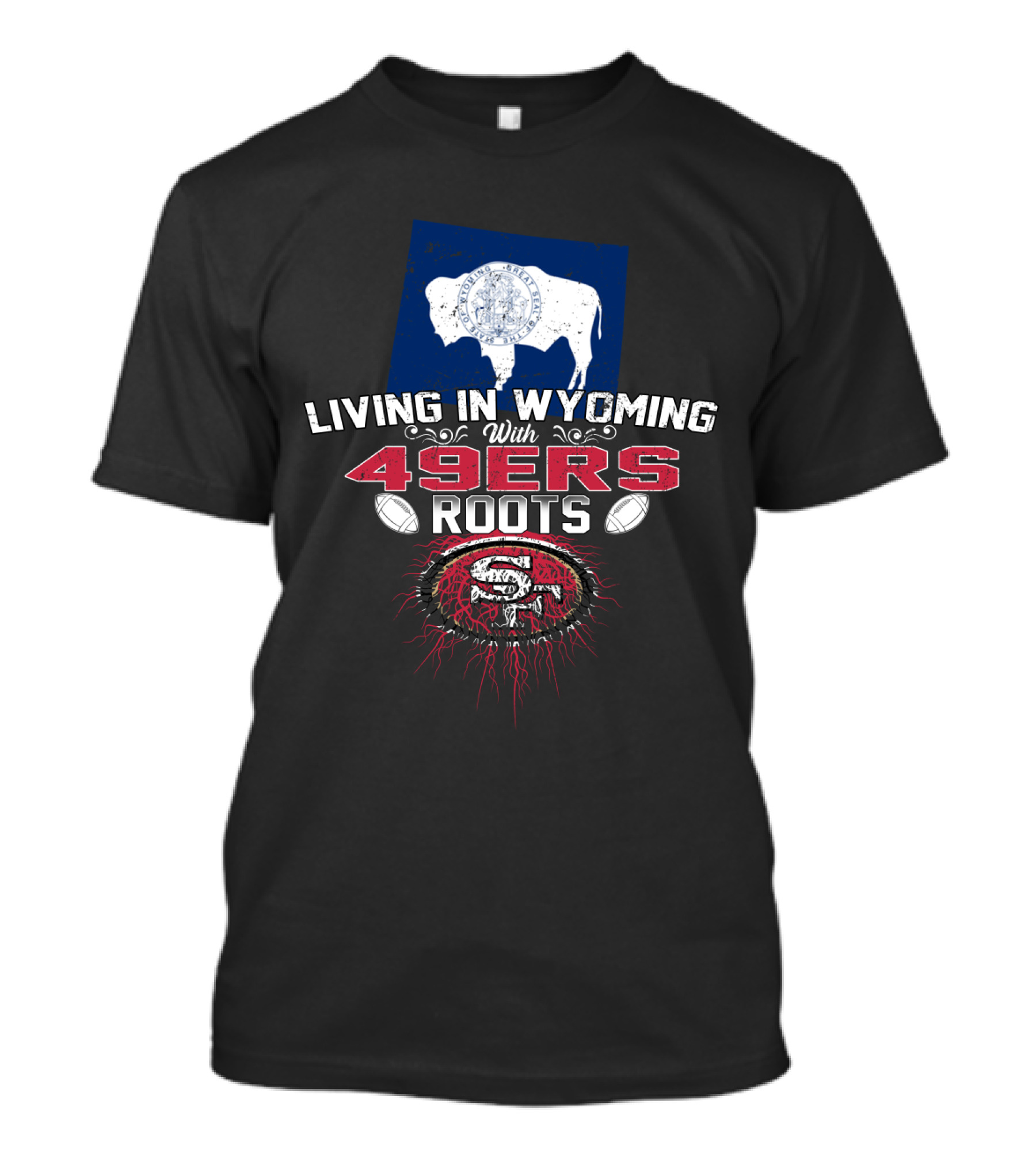 Living In Wyoming With 49Ers Roots Buffalo Flag And Football T-Shirt
