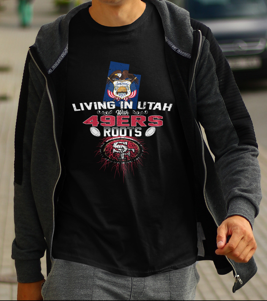 Living In Utah With 49Ers Roots State Seal And Football Graphics T-Shirt