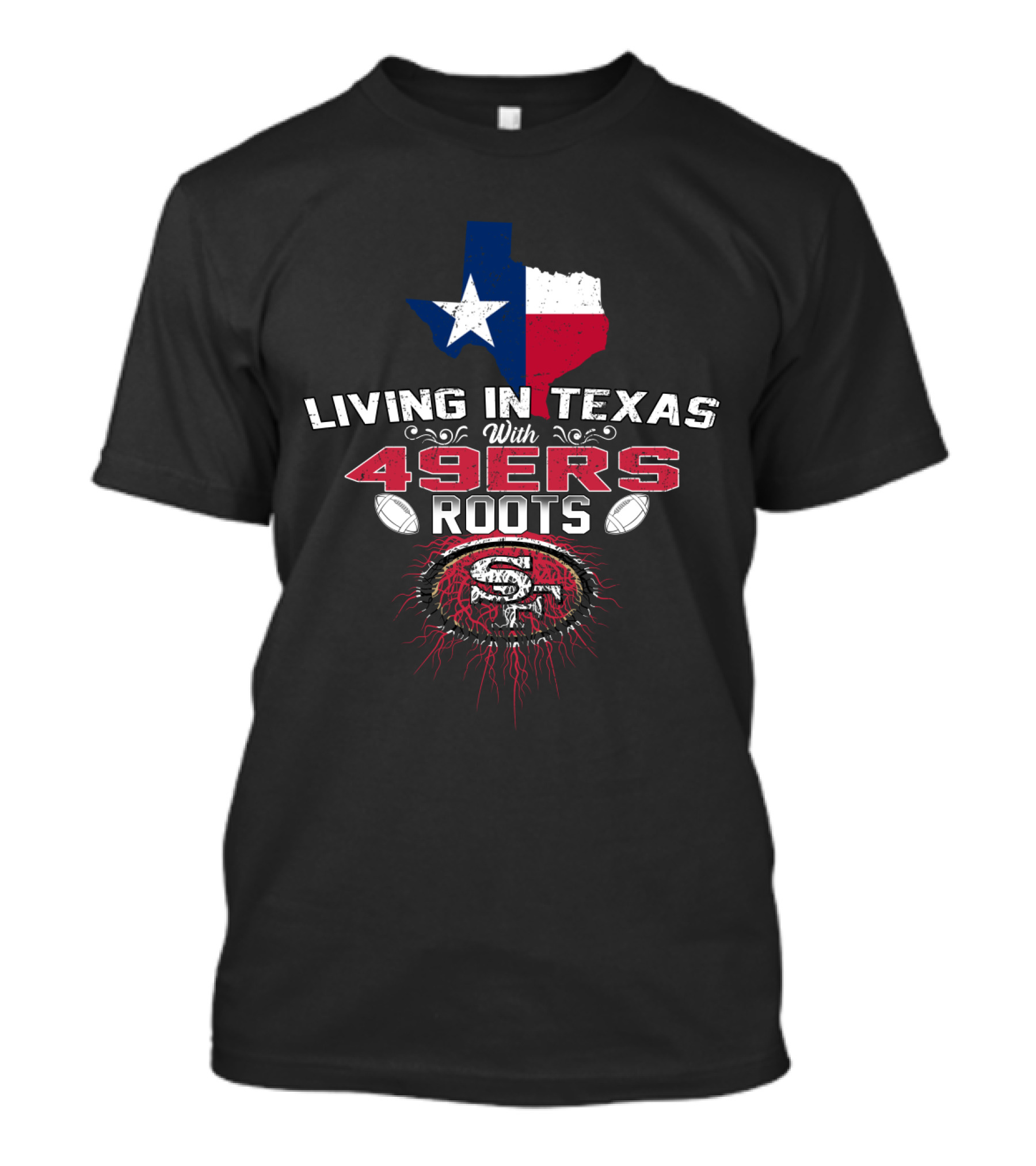 Living In Texas With 49Ers Roots SF Logo Football T-Shirt