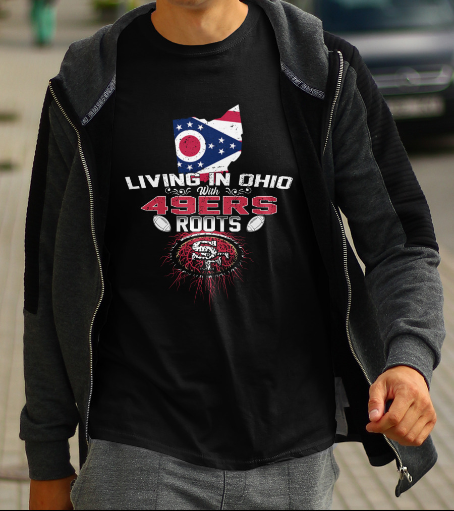 Living In Ohio With 49Ers Roots Flag Style Football Passion T-Shirt