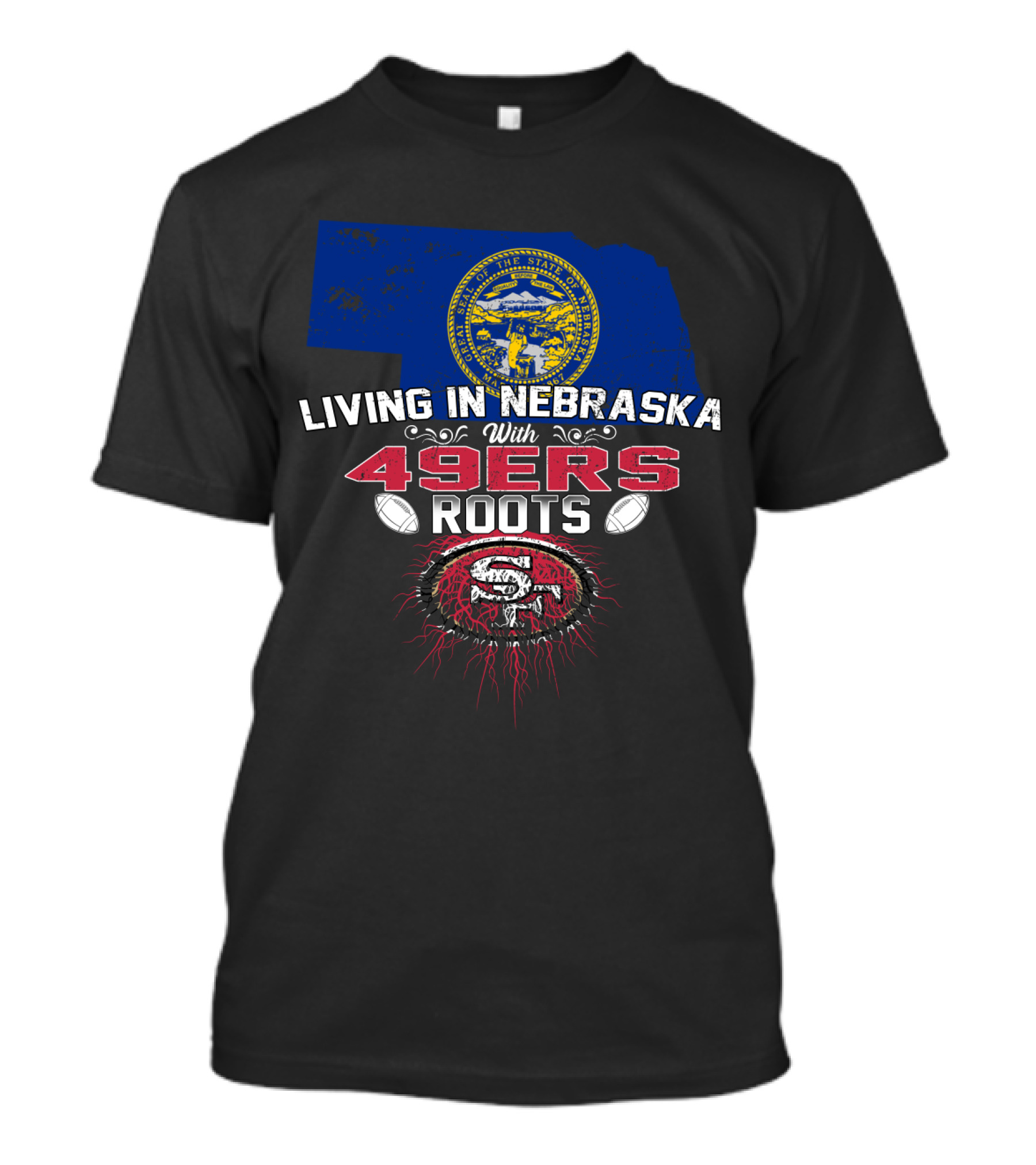 Living In Nebraska With San Francisco 49ers Roots And Nebraska State Seal T-Shirt