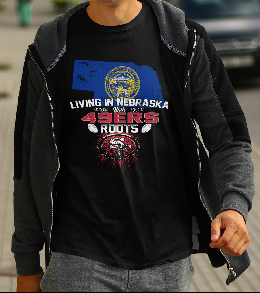 Living In Nebraska With San Francisco 49ers Roots And Nebraska State Seal T-Shirt