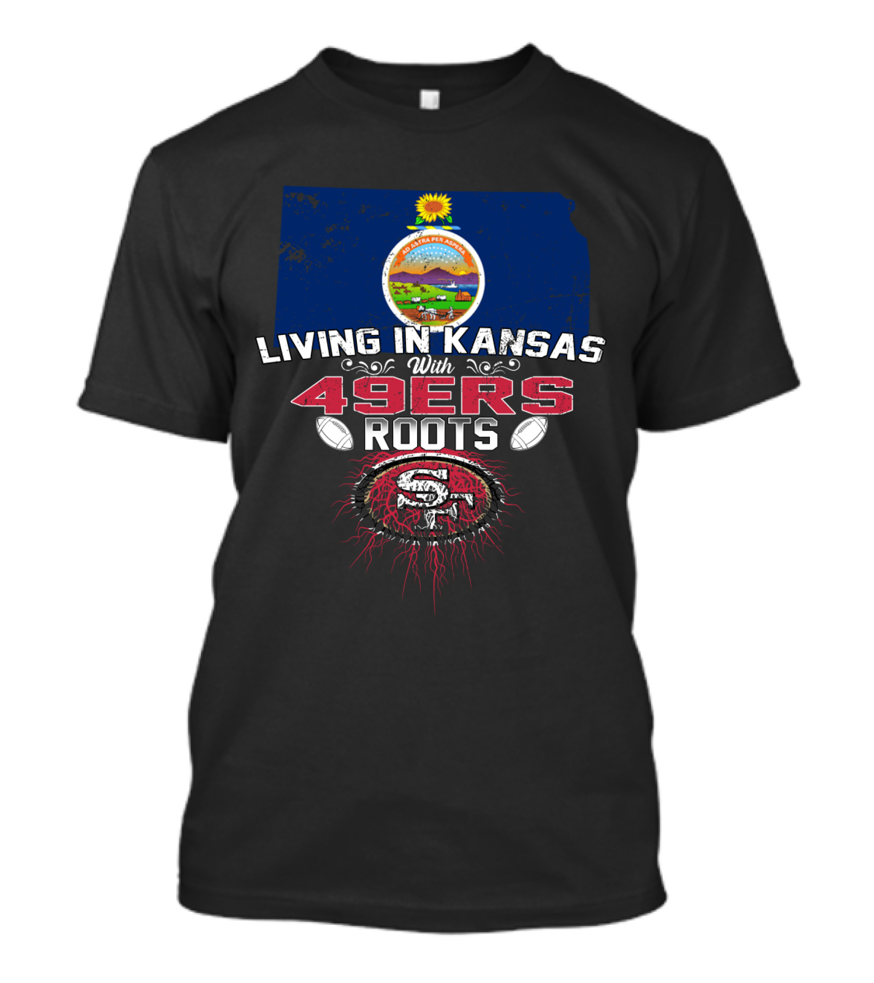LIVING IN KANSAS WITH 49ERS ROOTS Kansas Flag And San Francisco 49ers T-Shirt