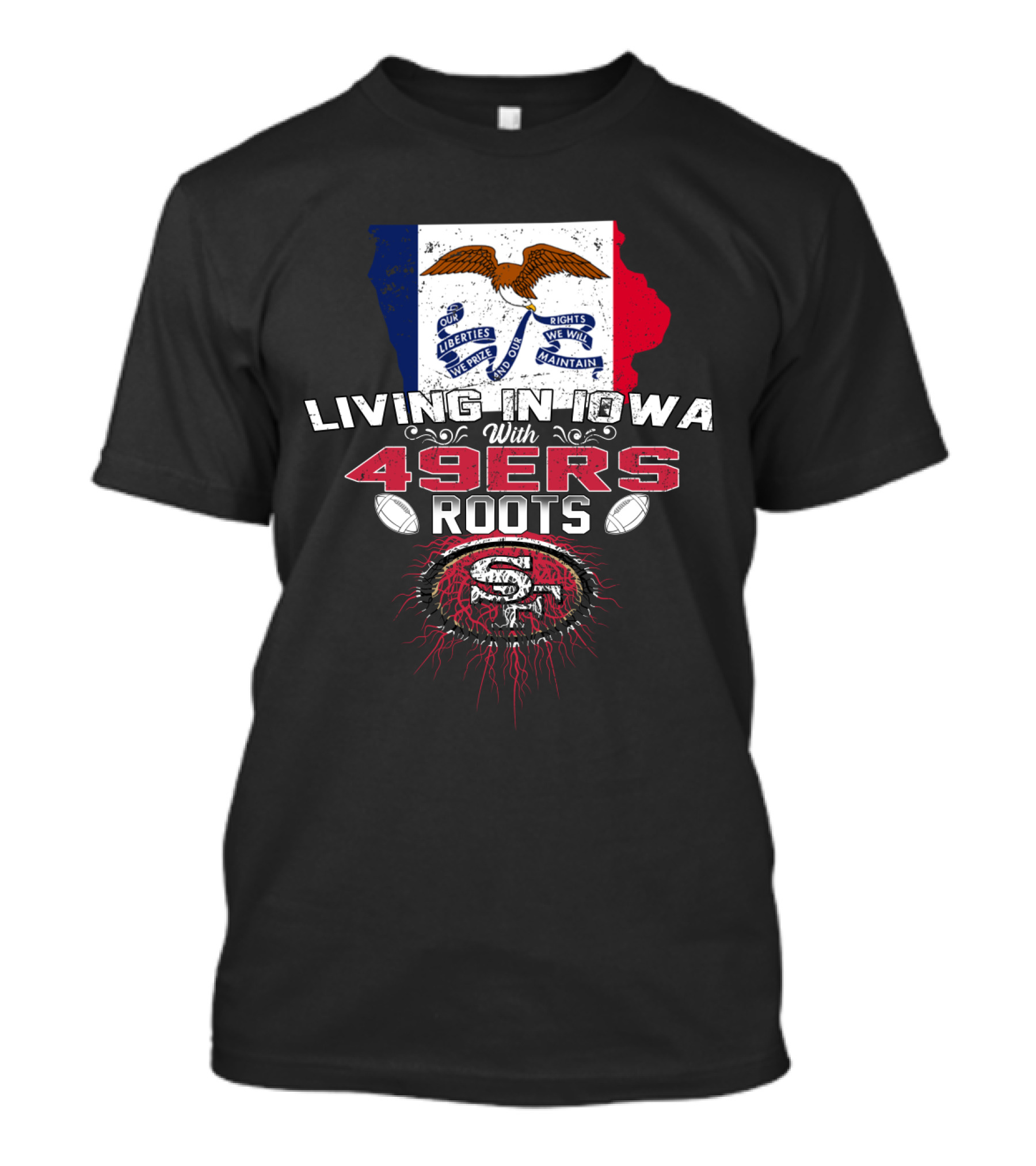 Living In Iowa With 49Ers Roots San Francisco Football Heritage T-Shirt