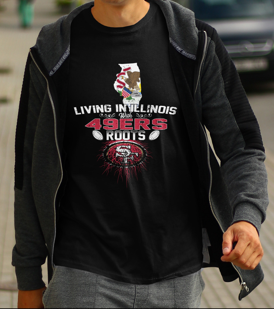 Living In Illinois With 49ers Roots SF Football Heritage T-Shirt