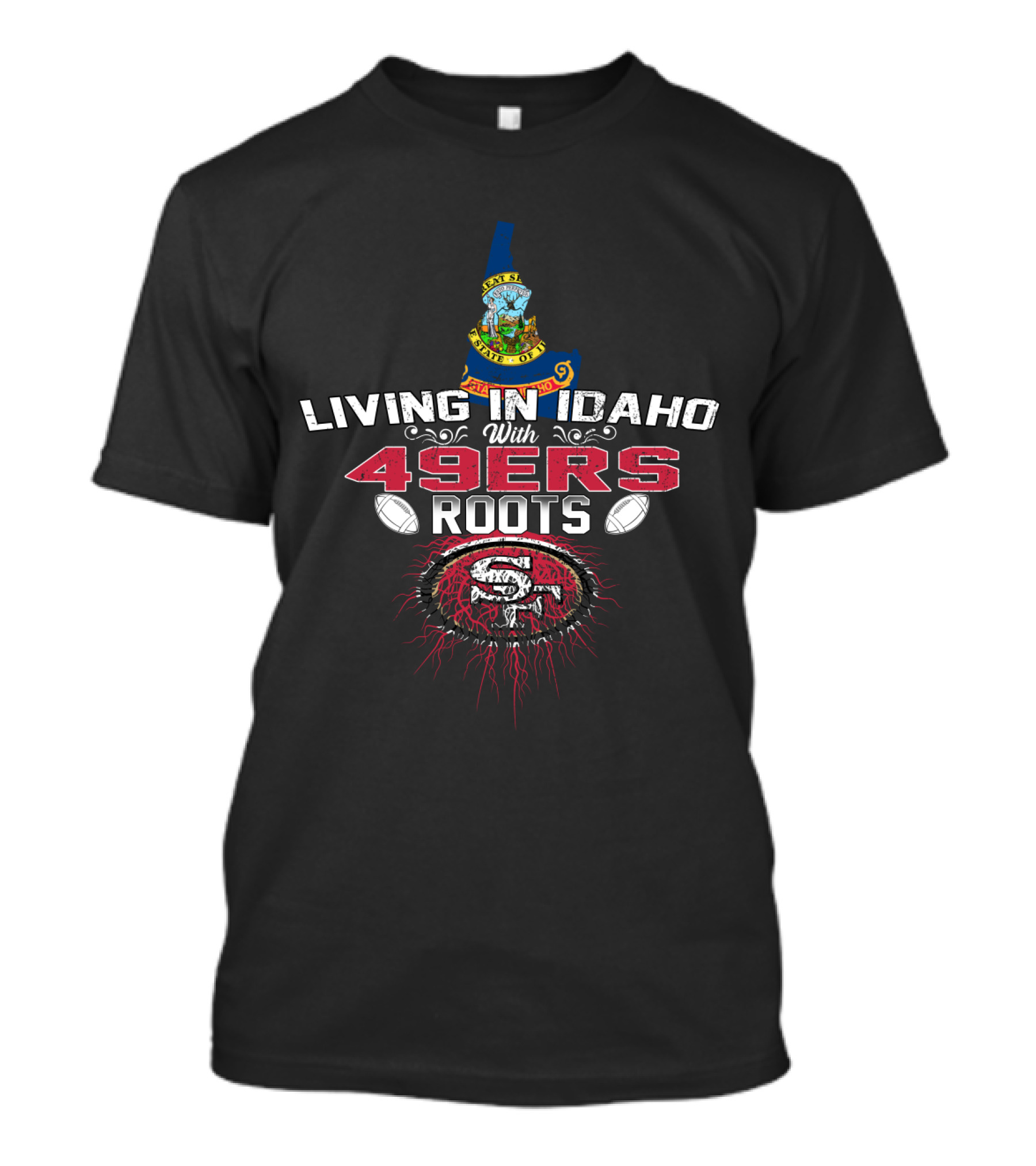 Living In Idaho With San Francisco 49ers Roots T-Shirt