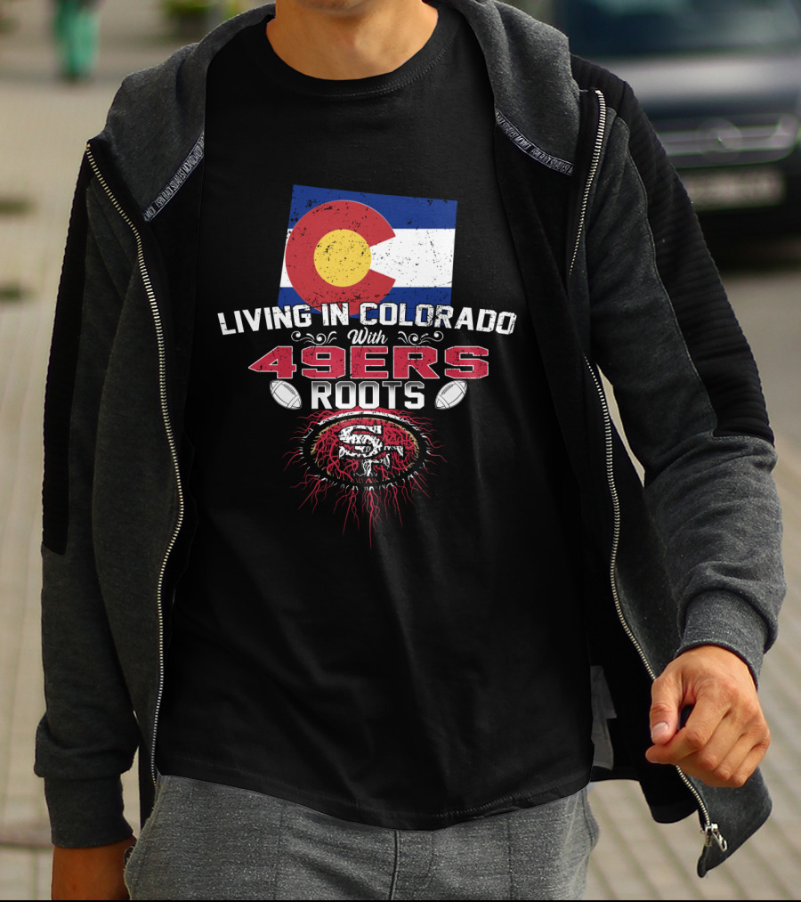Living In Colorado Celebrating 49Ers Roots With Flag T-Shirt
