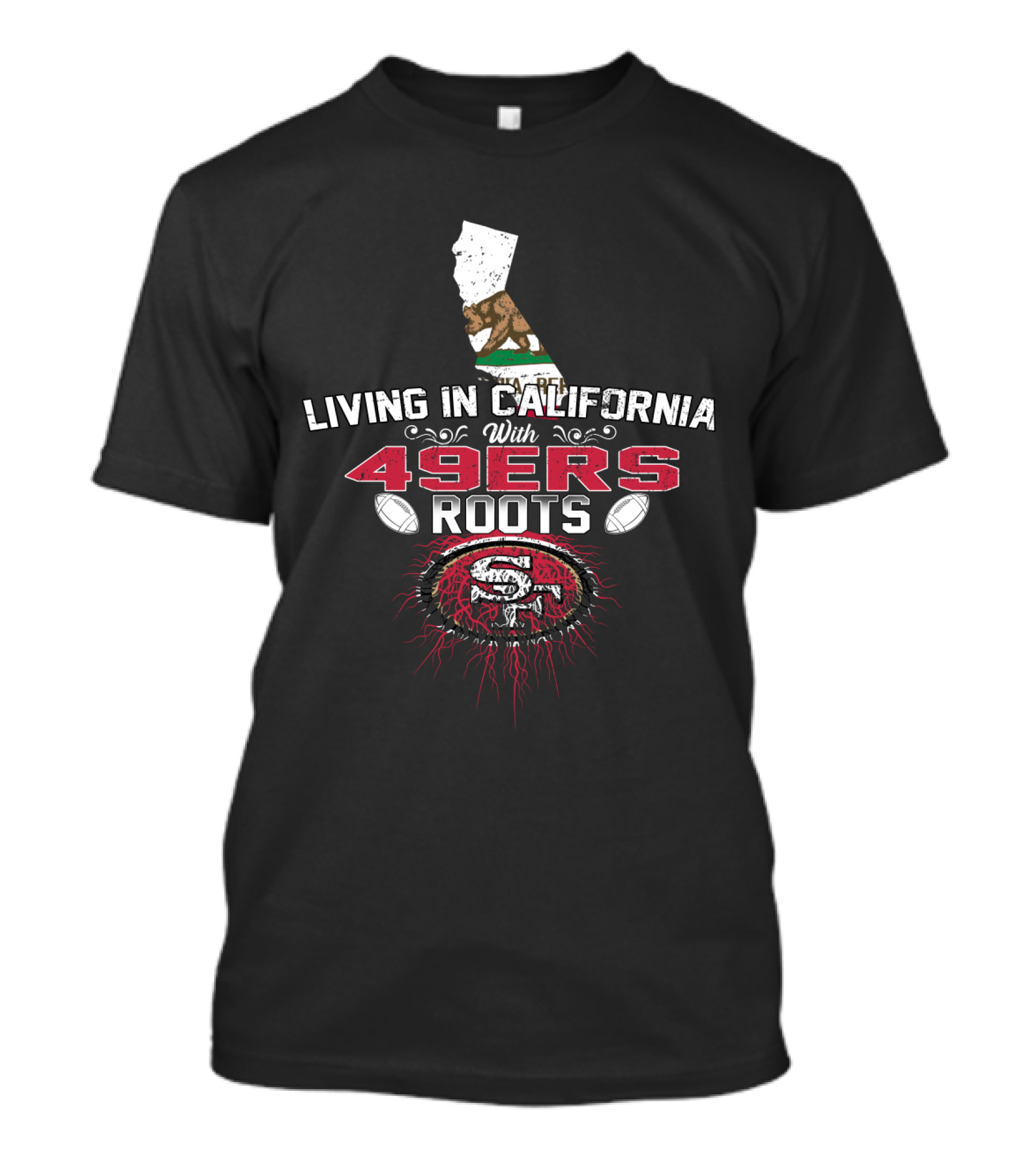 Living In California With 49Ers Roots San Francisco Football California State Flag T-Shirt