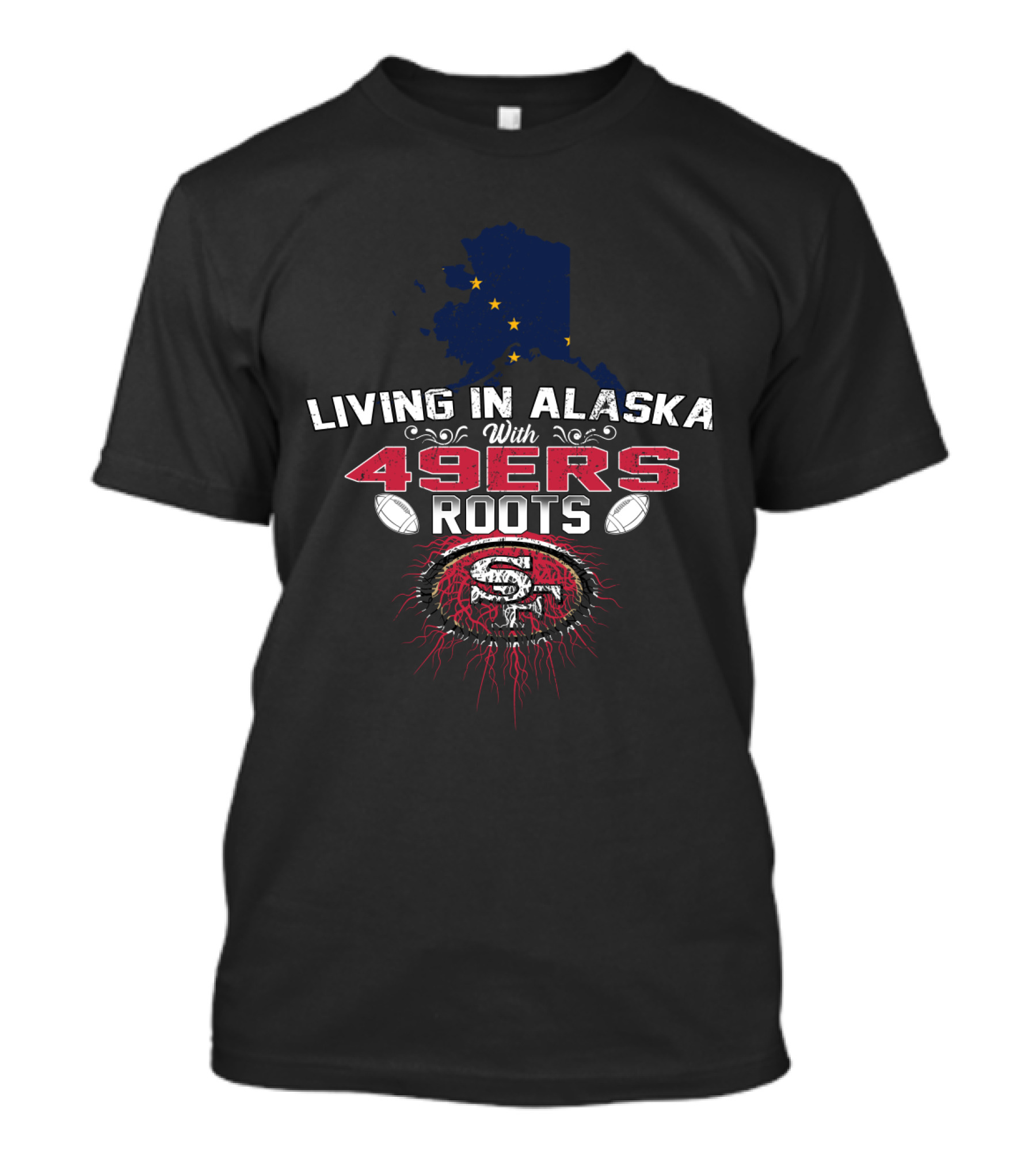 Living In Alaska With 49Ers Roots Football Heritage T-Shirt