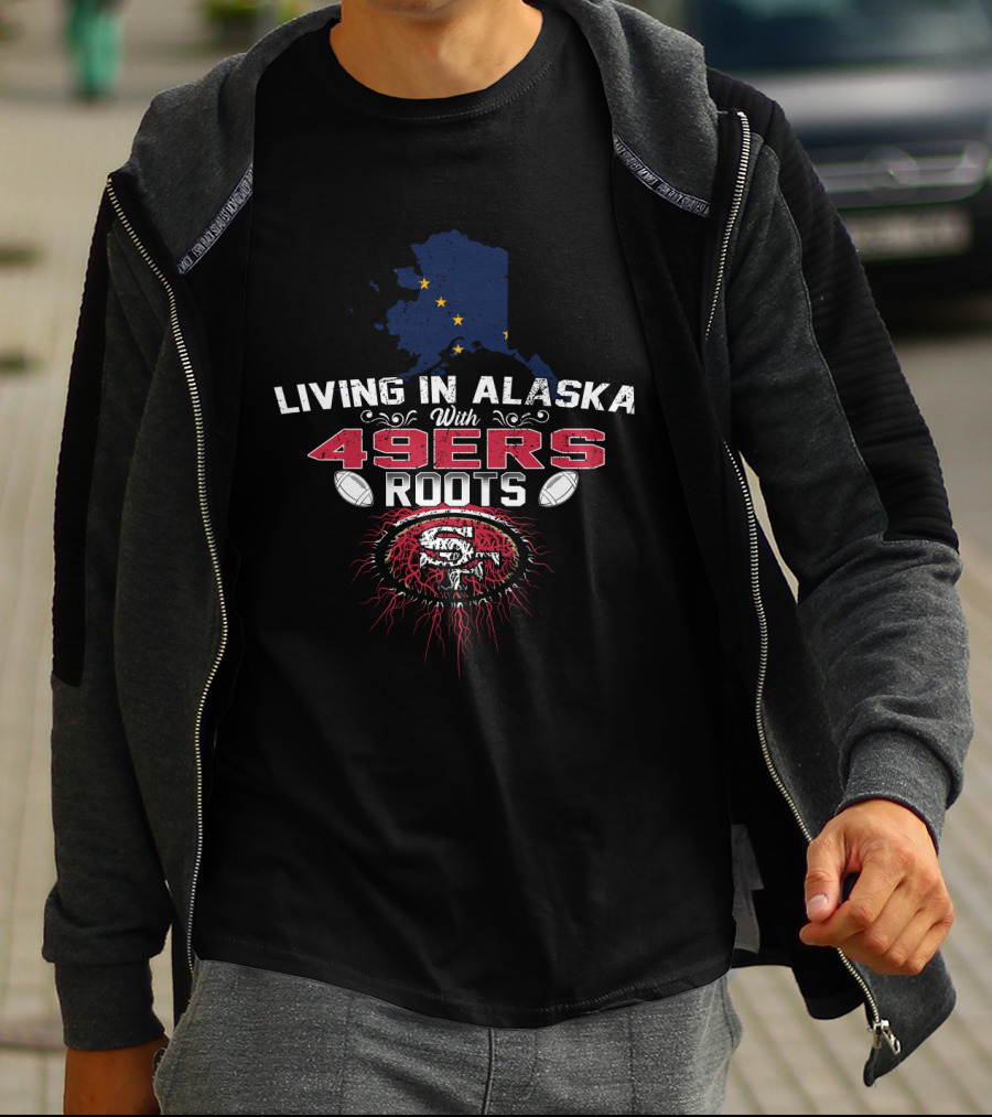 Living In Alaska With 49Ers Roots Football Heritage T-Shirt