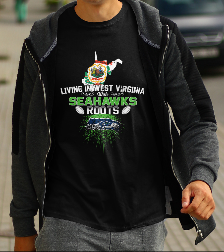 Living In West Virginia Pride With Seahawks Roots And Heritage Passion T-Shirt