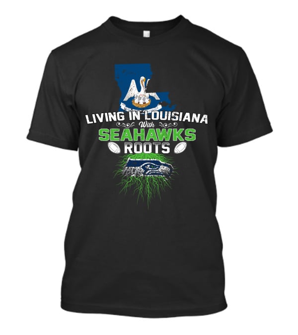 Living In Louisiana With Seahawks Roots Pelican Football Map And Team Pride T-Shirt