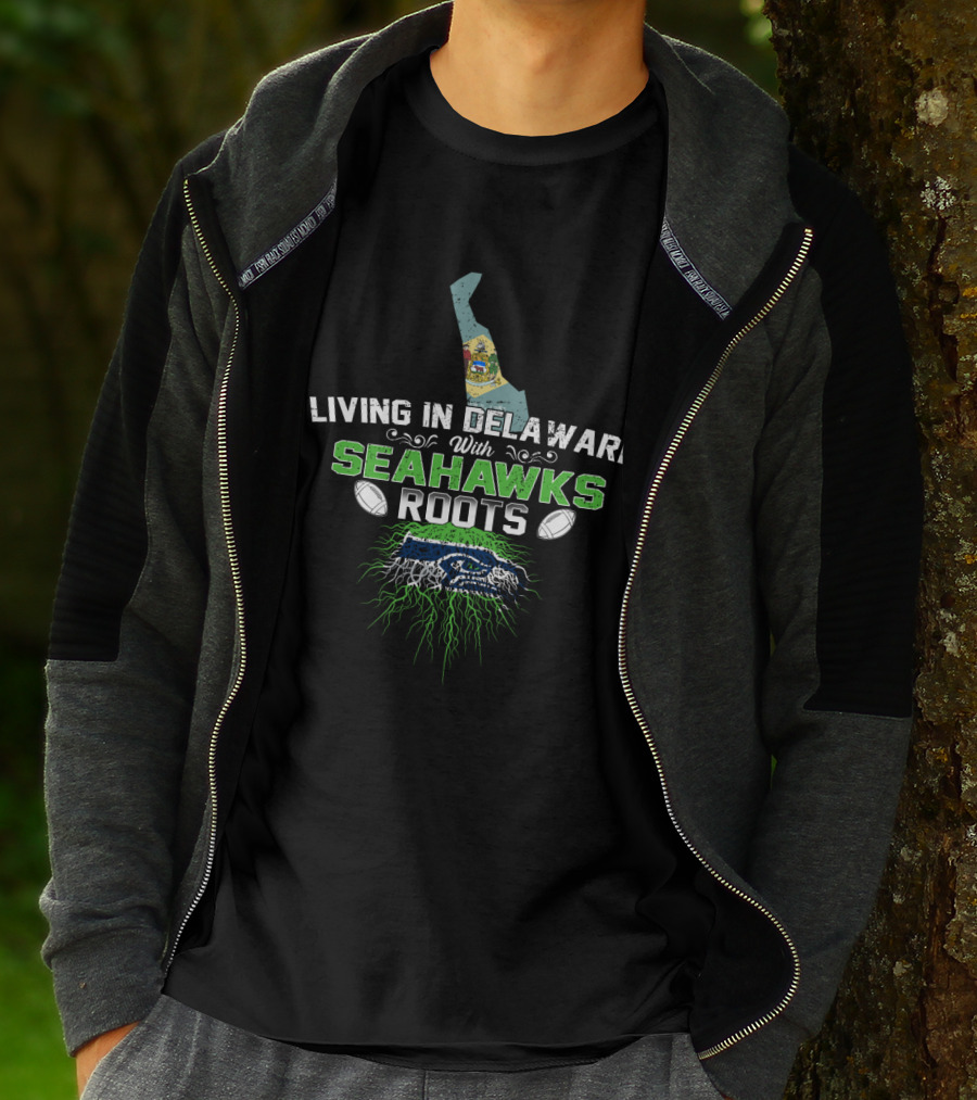 Living In Delaware With Seattle Seahawks Roots And Football T-Shirt
