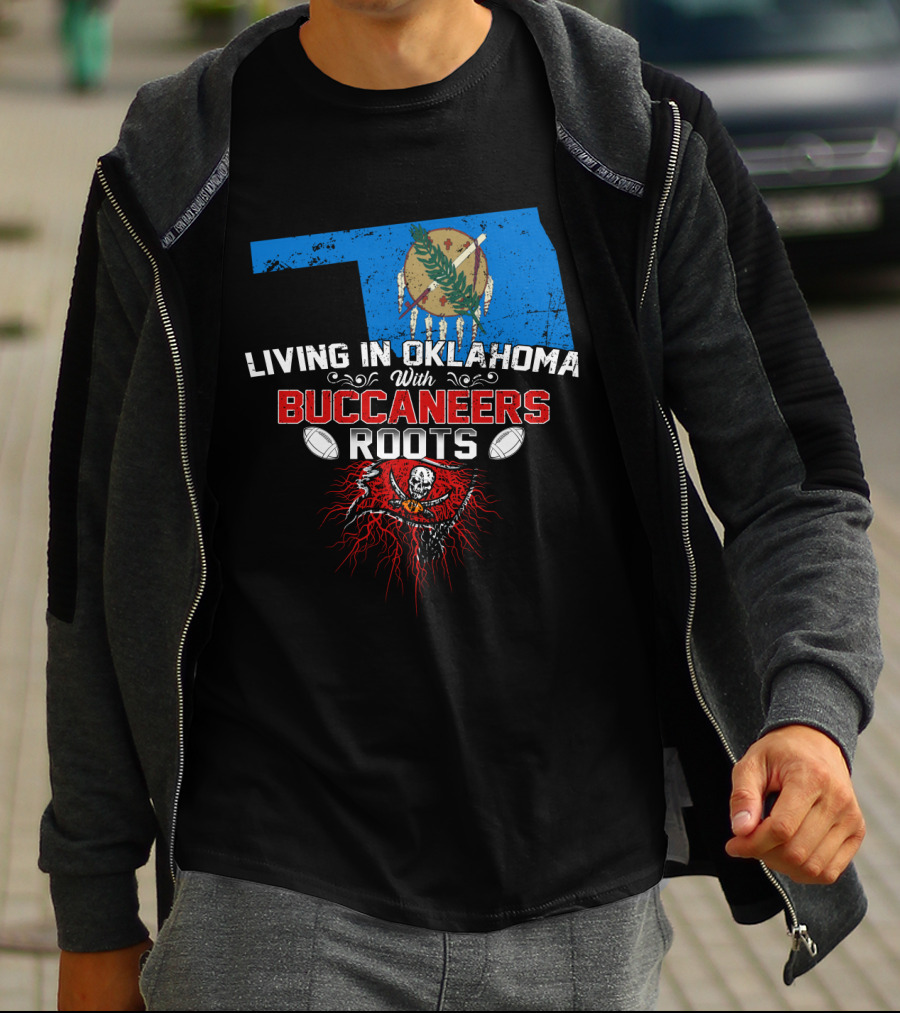 Living In Oklahoma Proudly With Buccaneers Roots Football Passion T-Shirt