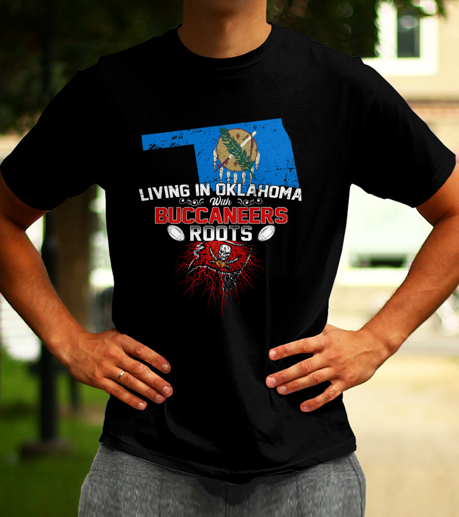 Living In Oklahoma Proudly With Buccaneers Roots Football Passion T-Shirt