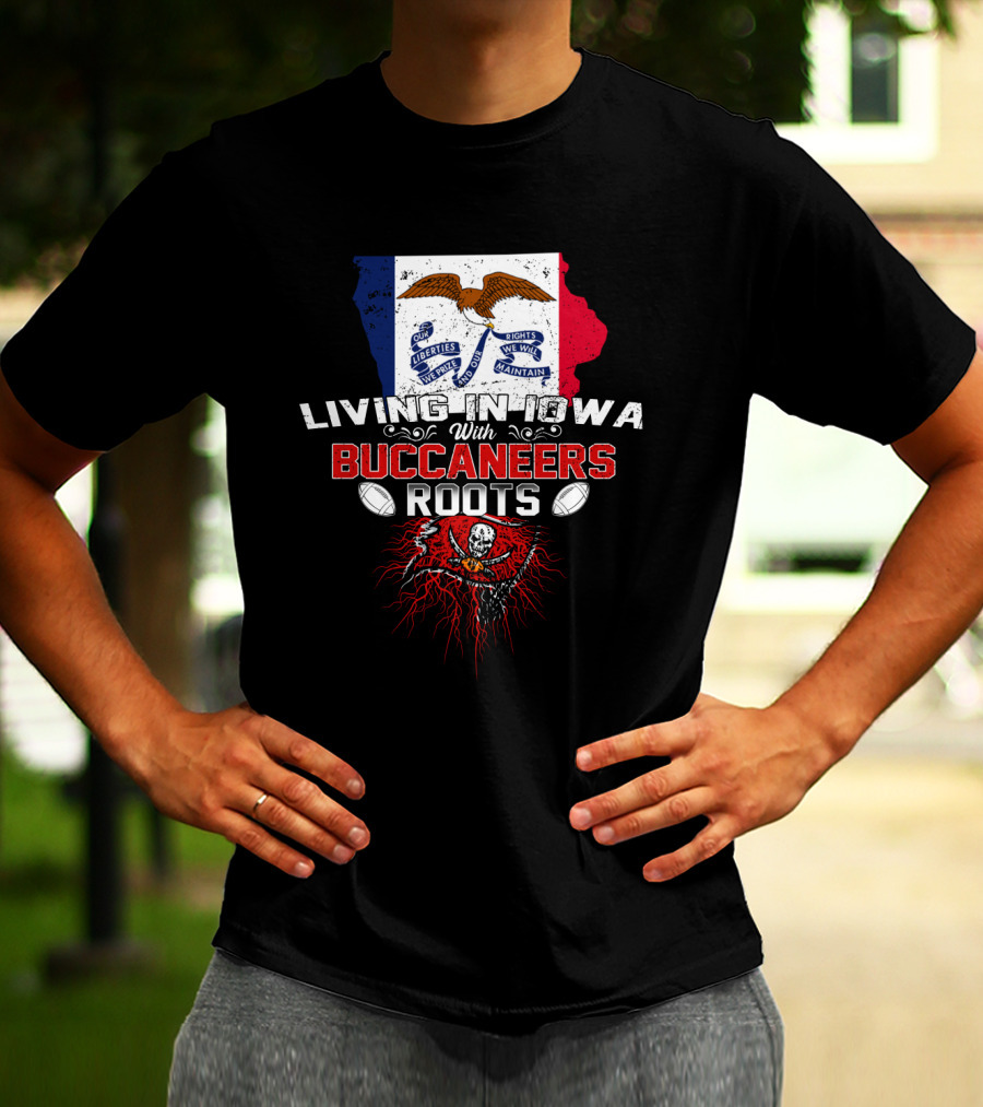 Living In Iowa With Buccaneers Roots Iowa Flag And Pirate Skull T-Shirt