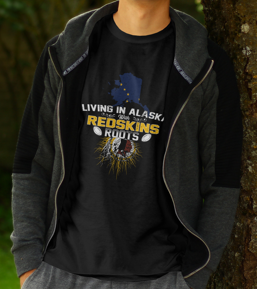Living In Alaska With Redskins Roots Football Heritage T-Shirt