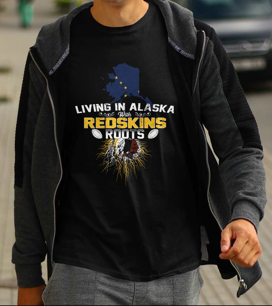 Living In Alaska With Redskins Roots Football Heritage T-Shirt