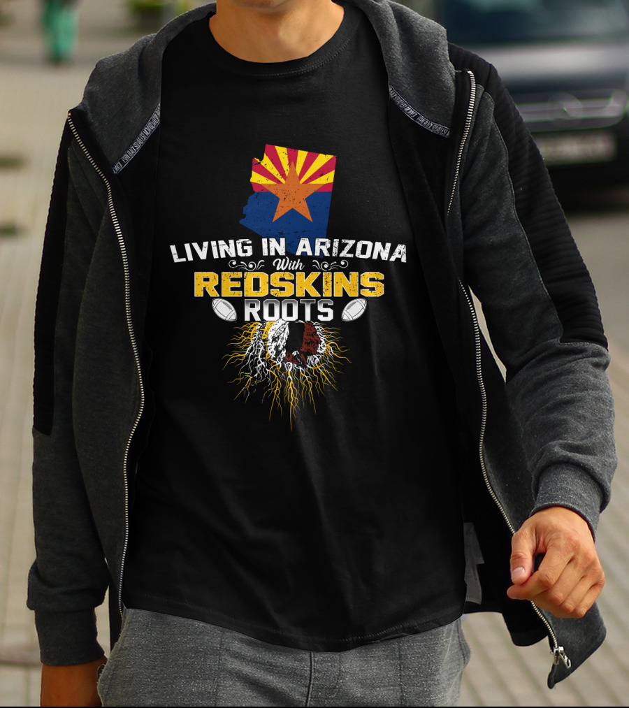 Living In Arizona With Redskins Roots And Football Passion T-Shirt