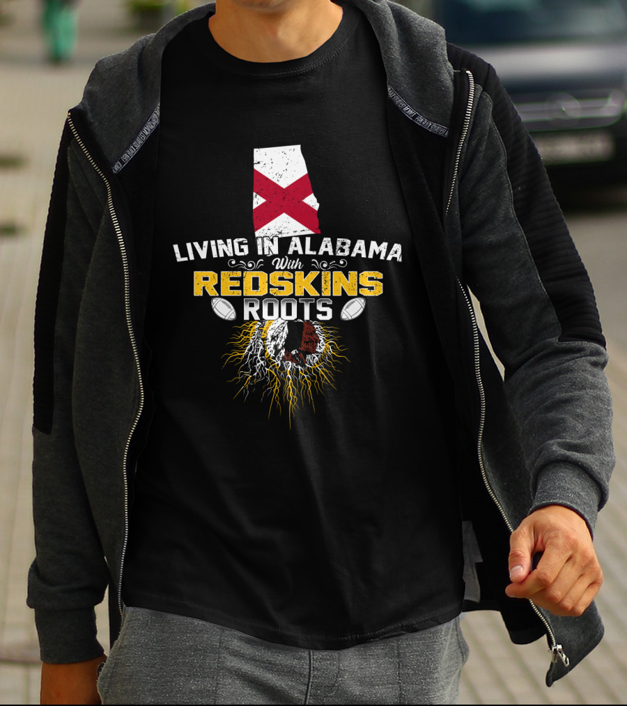 Living In Alabama With Redskins Roots State Pride Football Heritage T-Shirt