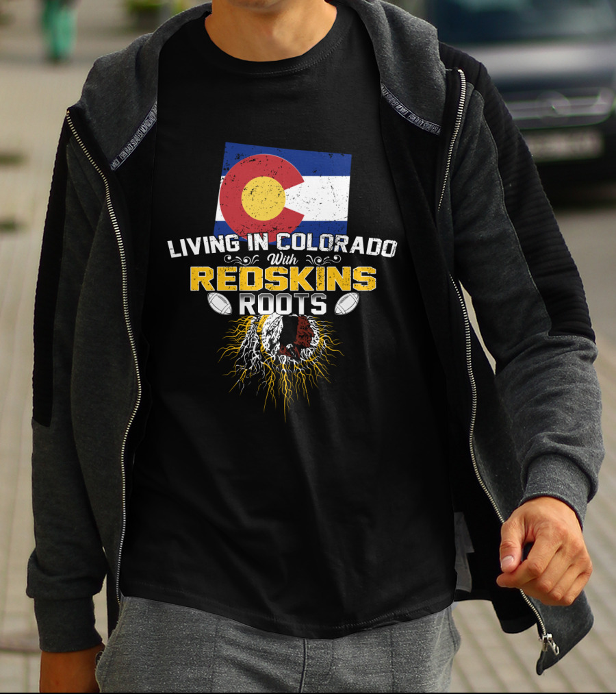 Living In Colorado With Redskins Roots Flag And Football Elements T-Shirt