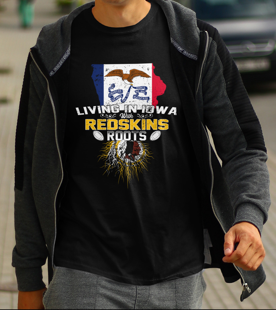 Living In Iowa With Redskins Roots State Flag And Eagle Theme T-Shirt