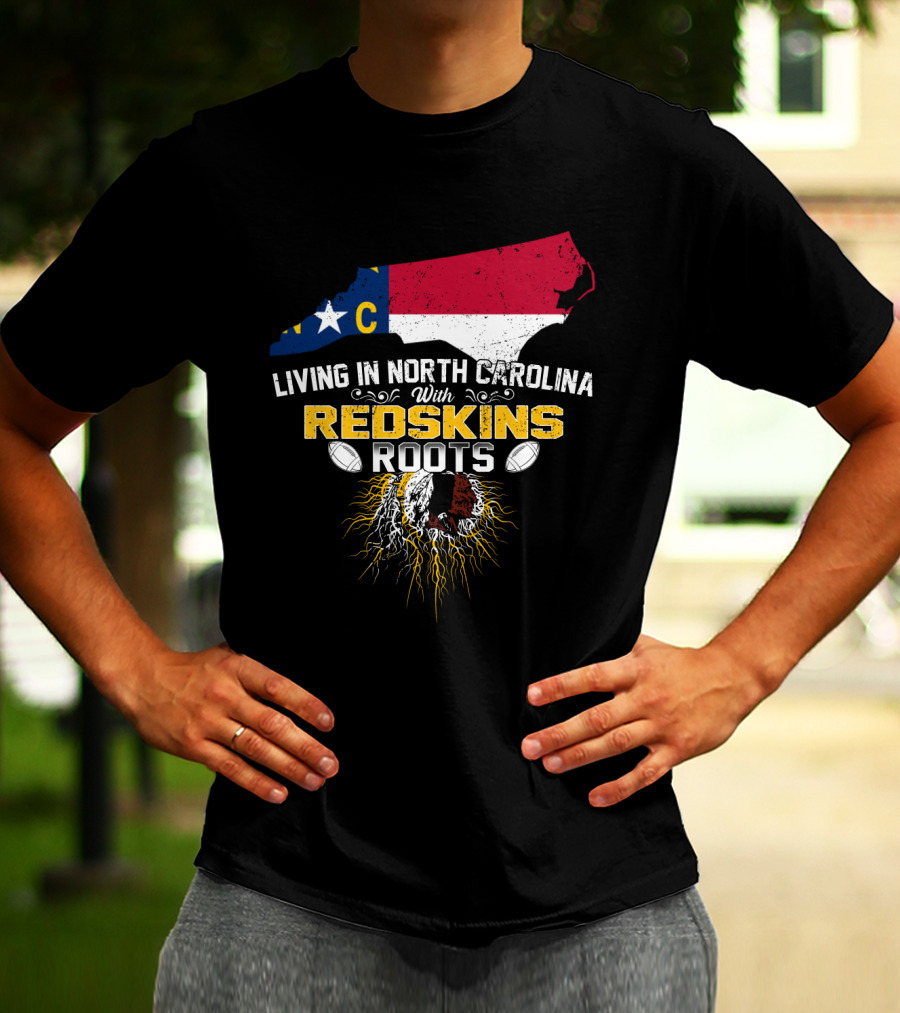 Living In North Carolina With Redskins Roots North Carolina Flag Redskins Logo Football Theme T-Shirt